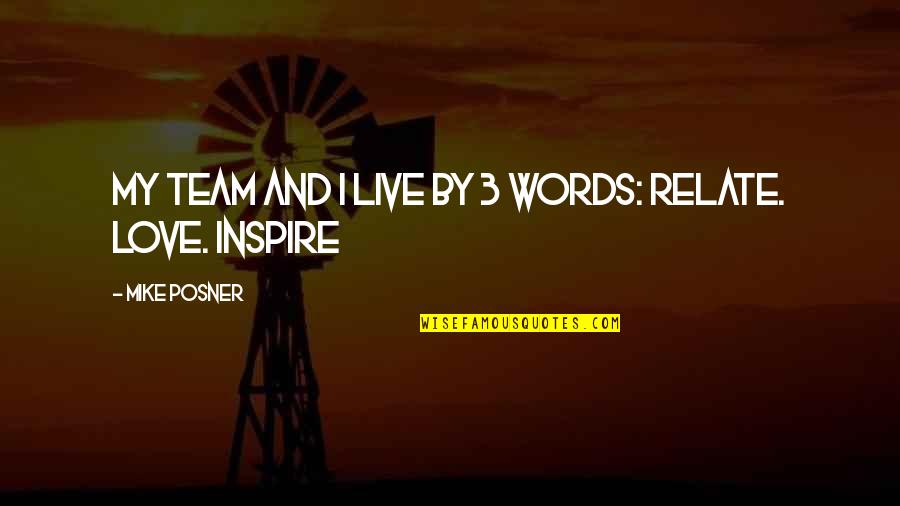Love 3 Words Quotes By Mike Posner: My team and I live by 3 words: