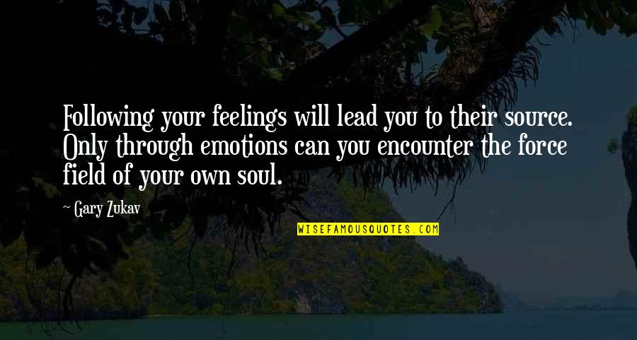 Love 4ever Quotes By Gary Zukav: Following your feelings will lead you to their