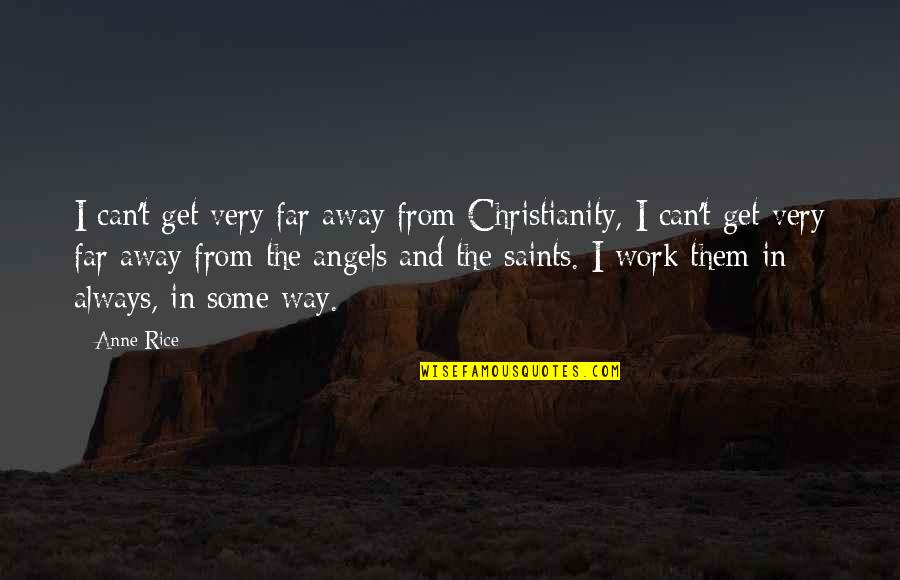 Love 50th Anniversary Quotes By Anne Rice: I can't get very far away from Christianity,