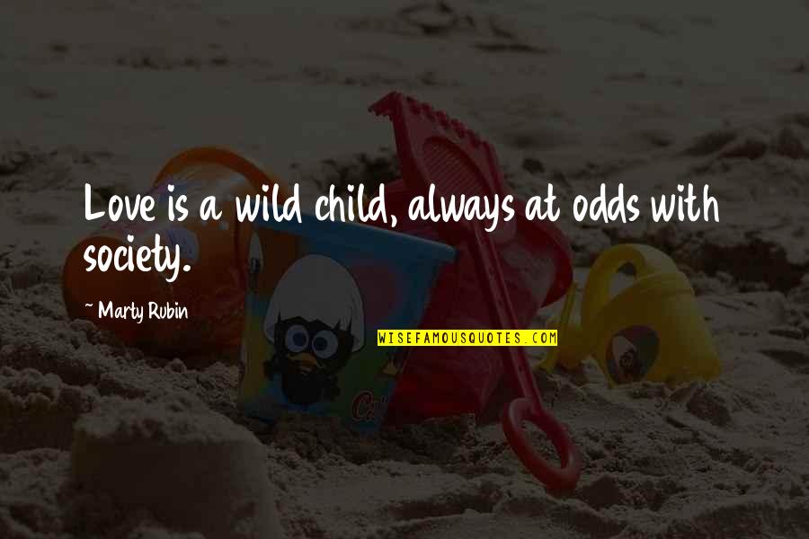 Love A Child Inc Quotes By Marty Rubin: Love is a wild child, always at odds