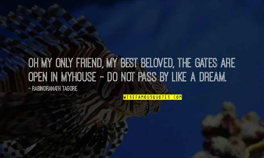 Love A Friend Quotes By Rabindranath Tagore: Oh my only friend, my best beloved, the