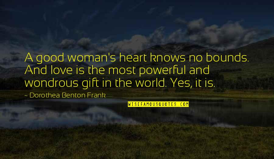 Love A Good Woman Quotes By Dorothea Benton Frank: A good woman's heart knows no bounds. And