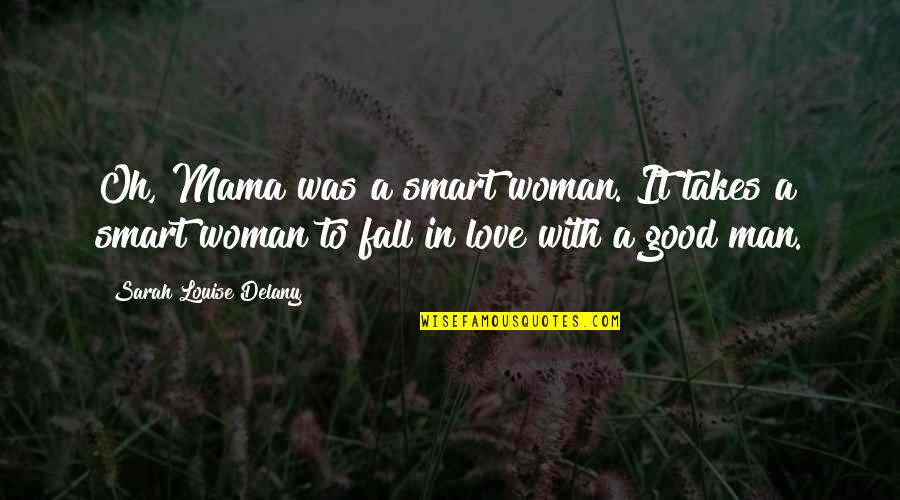 Love A Good Woman Quotes By Sarah Louise Delany: Oh, Mama was a smart woman. It takes