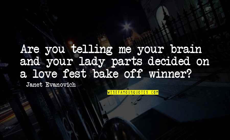 Love A Lady Quotes By Janet Evanovich: Are you telling me your brain and your Love A Lady Quotes By Janet Evanovich: Are you telling me your brain and your