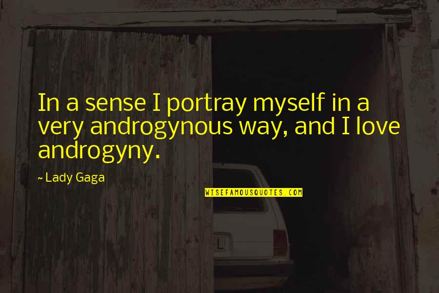 Love A Lady Quotes By Lady Gaga: In a sense I portray myself in a