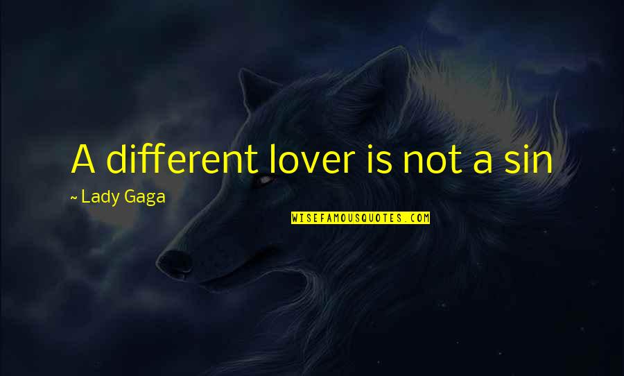 Love A Lady Quotes By Lady Gaga: A different lover is not a sin Love A Lady Quotes By Lady Gaga: A different lover is not a sin