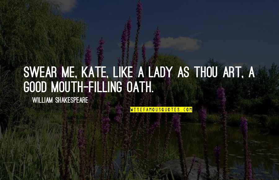 Love A Lady Quotes By William Shakespeare: Swear me, Kate, like a lady as thou