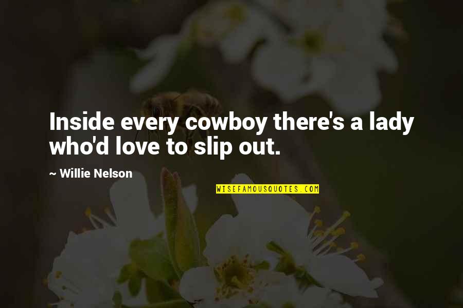 Love A Lady Quotes By Willie Nelson: Inside every cowboy there's a lady who'd love