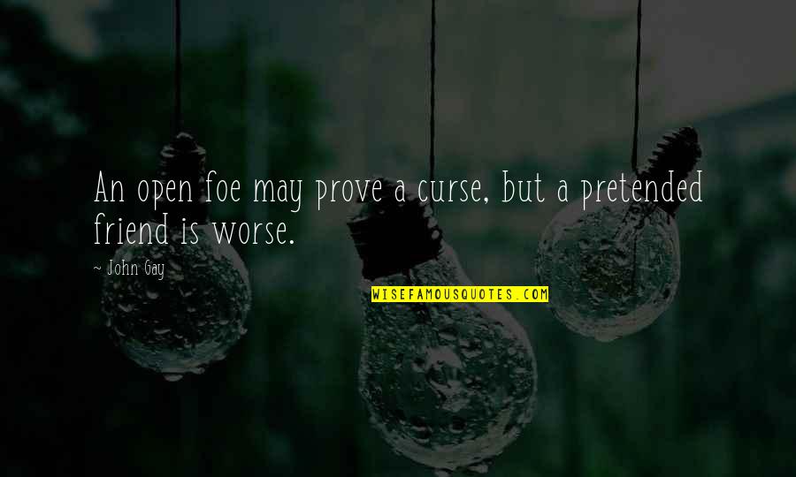 Love A Man Who Can Cook Quotes By John Gay: An open foe may prove a curse, but