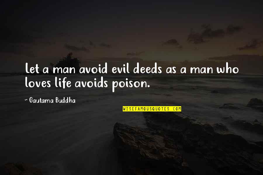 Love A Man Who Quotes By Gautama Buddha: Let a man avoid evil deeds as a