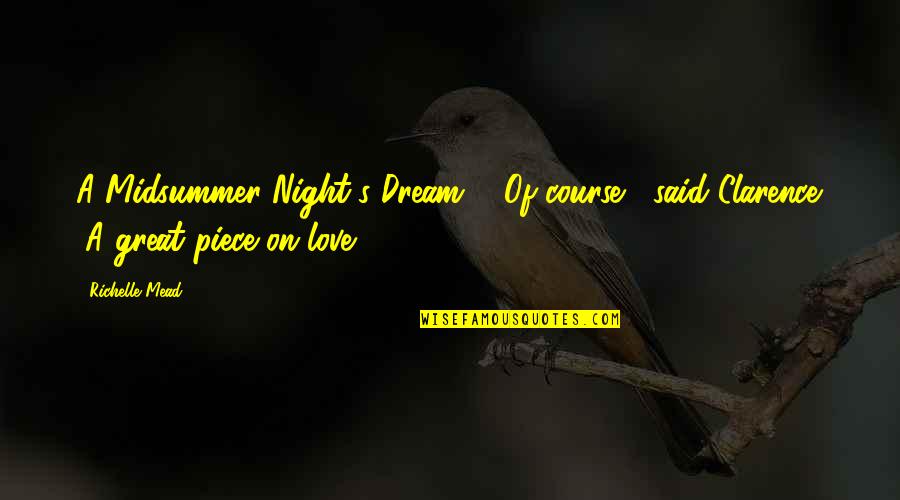 Love A Midsummer Night's Dream Quotes By Richelle Mead: A Midsummer Night's Dream?" "Of course," said Clarence. Love A Midsummer Night's Dream Quotes By Richelle Mead: A Midsummer Night's Dream?" "Of course," said Clarence.