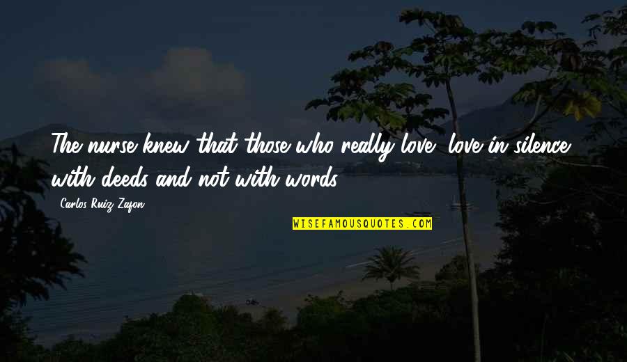 Love A Nurse Quotes By Carlos Ruiz Zafon: The nurse knew that those who really love,