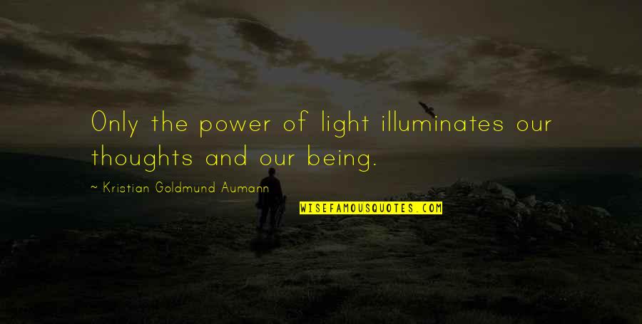 Love A Risk Worth Taking Quotes By Kristian Goldmund Aumann: Only the power of light illuminates our thoughts