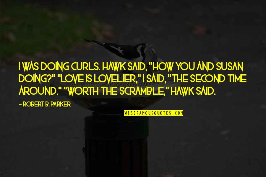 Love A Second Time Around Quotes By Robert B. Parker: I was doing curls. Hawk said, "How you Love A Second Time Around Quotes By Robert B. Parker: I was doing curls. Hawk said, "How you