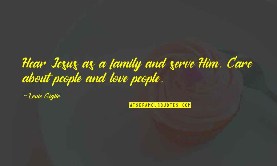 Love About Family Quotes By Louie Giglio: Hear Jesus as a family and serve Him.