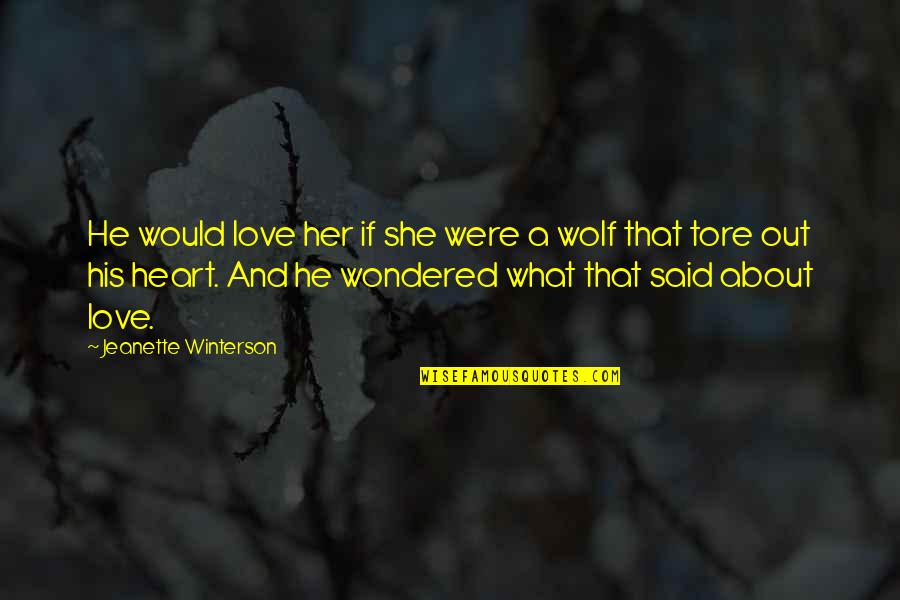 Love About Her Quotes By Jeanette Winterson: He would love her if she were a