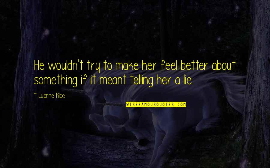 Love About Her Quotes By Luanne Rice: He wouldn't try to make her feel better