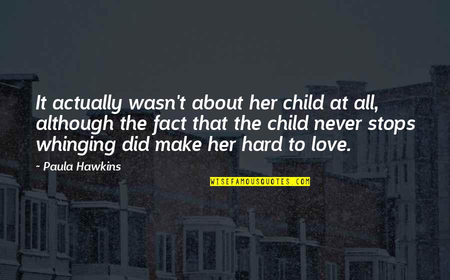 Love About Her Quotes By Paula Hawkins: It actually wasn't about her child at all,