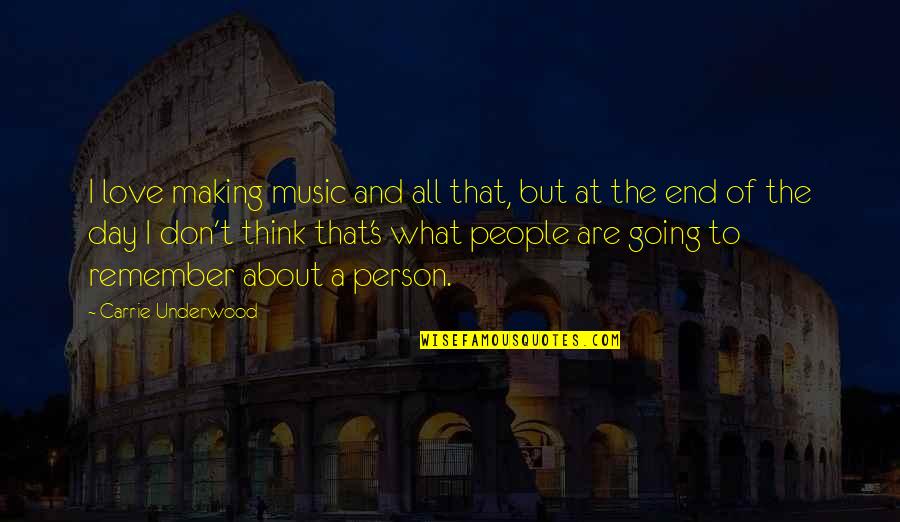Love About To End Quotes By Carrie Underwood: I love making music and all that, but Love About To End Quotes By Carrie Underwood: I love making music and all that, but