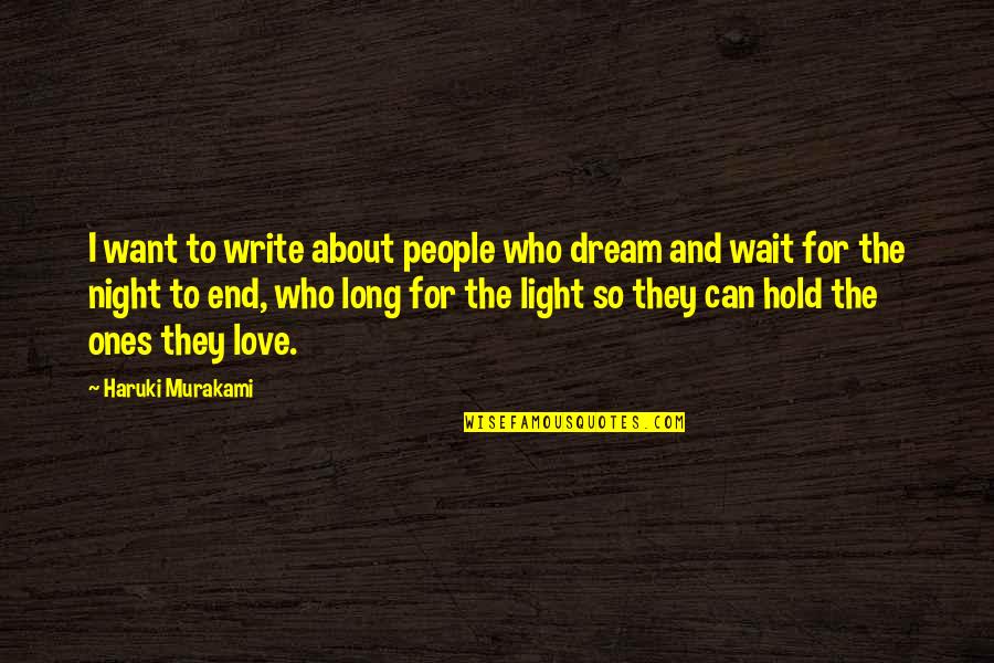 Love About To End Quotes By Haruki Murakami: I want to write about people who dream Love About To End Quotes By Haruki Murakami: I want to write about people who dream