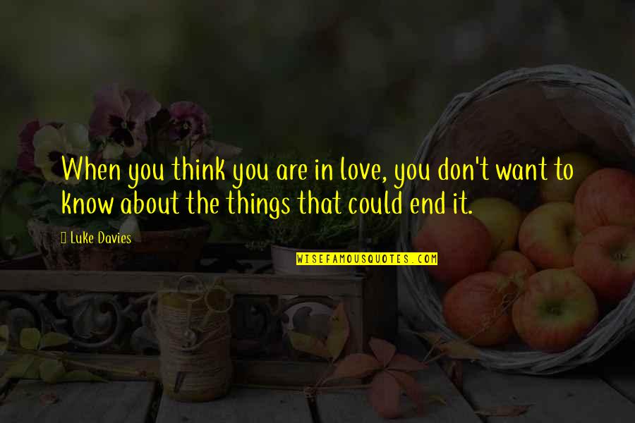 Love About To End Quotes By Luke Davies: When you think you are in love, you