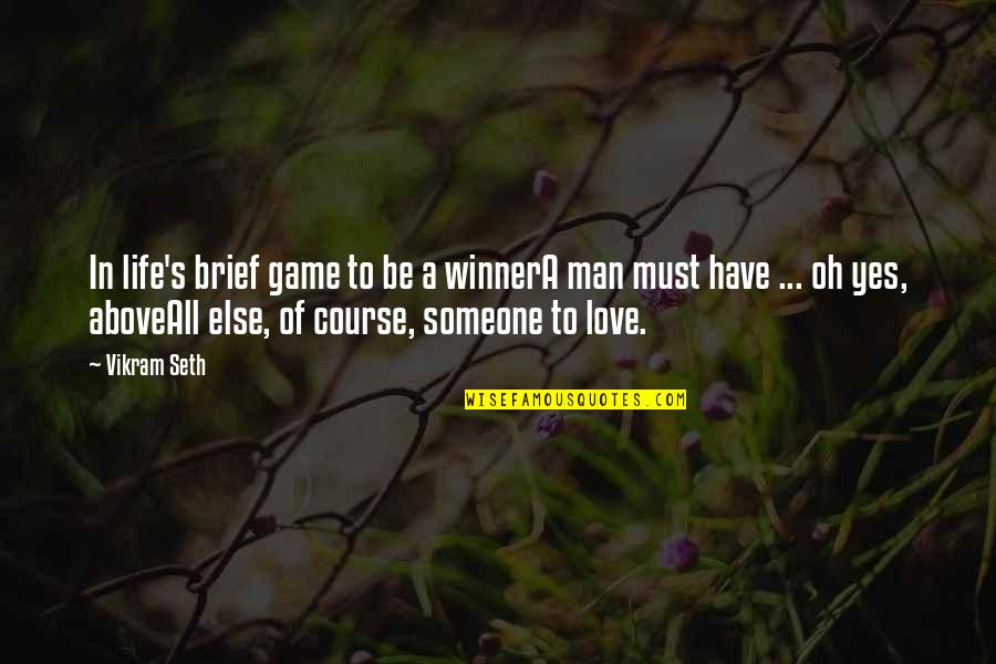 Love Above All Else Quotes By Vikram Seth: In life's brief game to be a winnerA