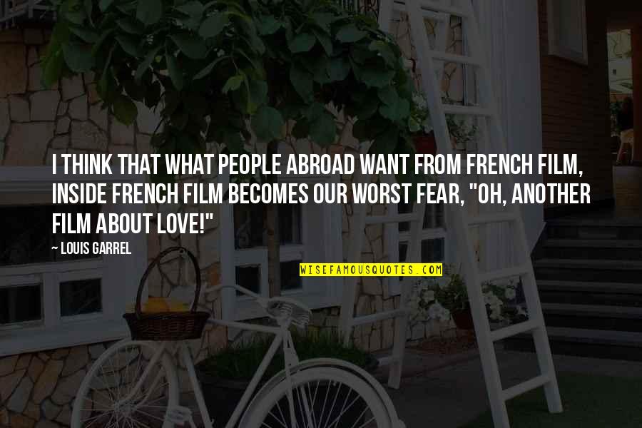 Love Abroad Quotes By Louis Garrel: I think that what people abroad want from