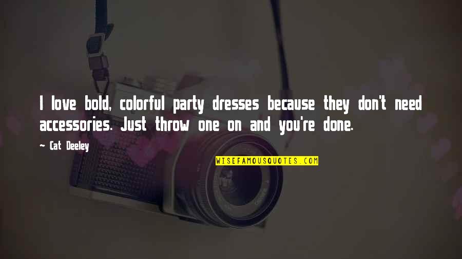 Love Accessories Quotes By Cat Deeley: I love bold, colorful party dresses because they
