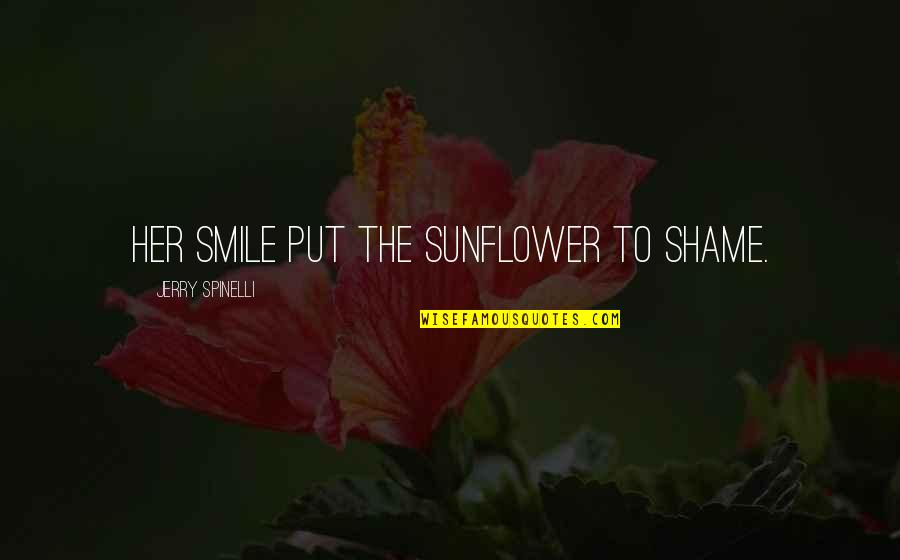 Love Accidentally Quotes By Jerry Spinelli: Her smile put the sunflower to shame.