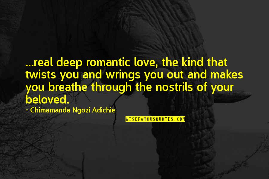 Love Accidentally Sarah Pekkanen Quotes By Chimamanda Ngozi Adichie: ...real deep romantic love, the kind that twists