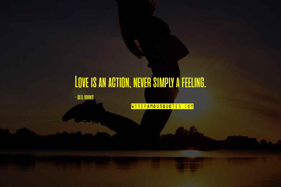 Love Action Quotes By Bell Hooks: Love is an action, never simply a feeling. Love Action Quotes By Bell Hooks: Love is an action, never simply a feeling.