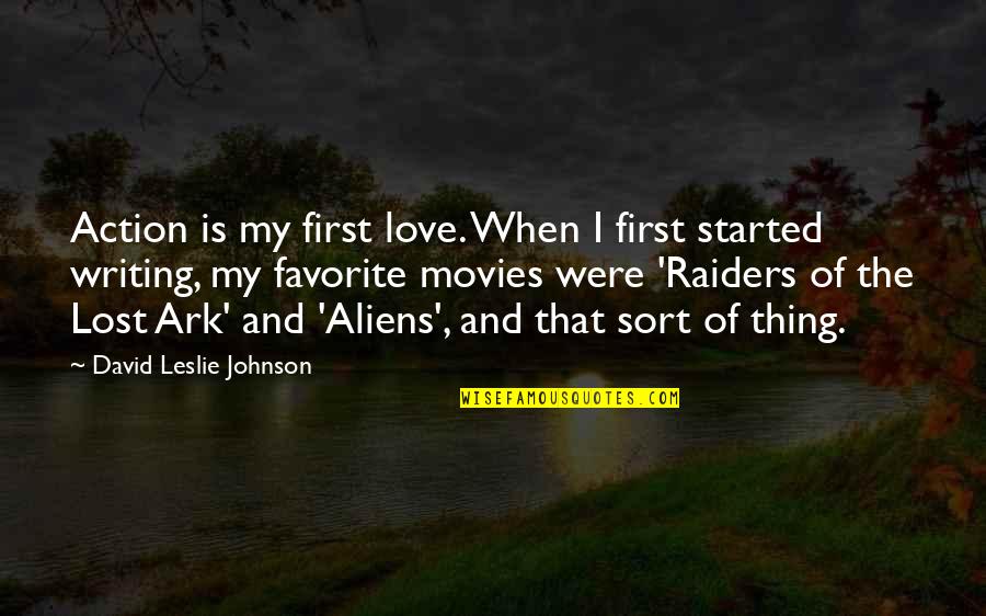 Love Action Quotes By David Leslie Johnson: Action is my first love. When I first Love Action Quotes By David Leslie Johnson: Action is my first love. When I first