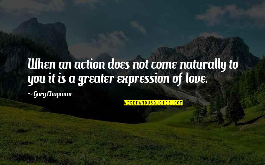 Love Action Quotes By Gary Chapman: When an action does not come naturally to