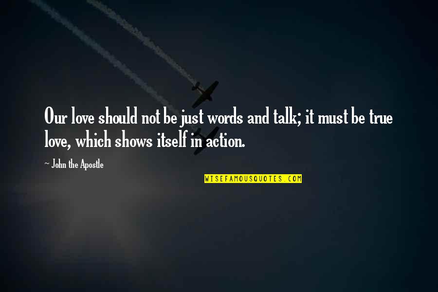 Love Action Quotes By John The Apostle: Our love should not be just words and Love Action Quotes By John The Apostle: Our love should not be just words and