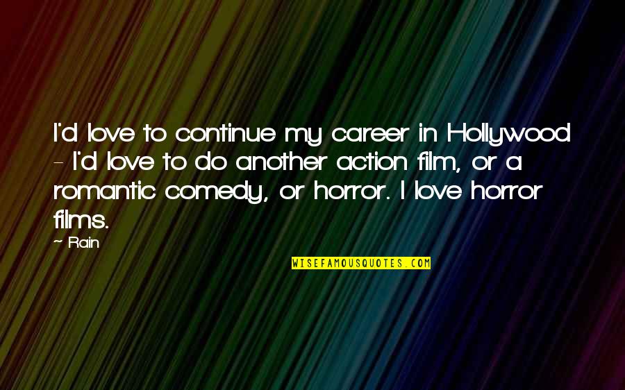 Love Action Quotes By Rain: I'd love to continue my career in Hollywood Love Action Quotes By Rain: I'd love to continue my career in Hollywood