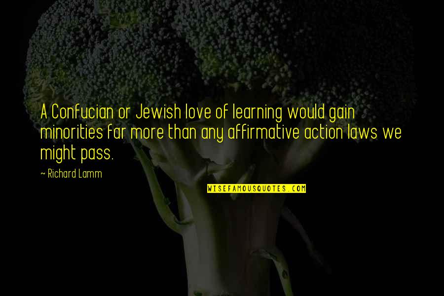 Love Action Quotes By Richard Lamm: A Confucian or Jewish love of learning would Love Action Quotes By Richard Lamm: A Confucian or Jewish love of learning would