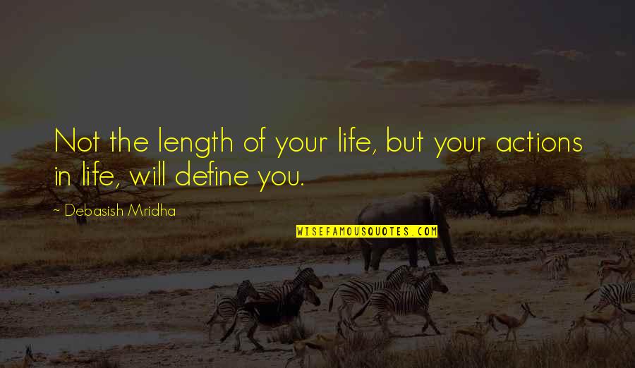 Love Actions Quotes By Debasish Mridha: Not the length of your life, but your