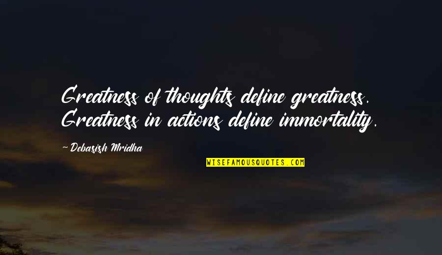 Love Actions Quotes By Debasish Mridha: Greatness of thoughts define greatness. Greatness in actions