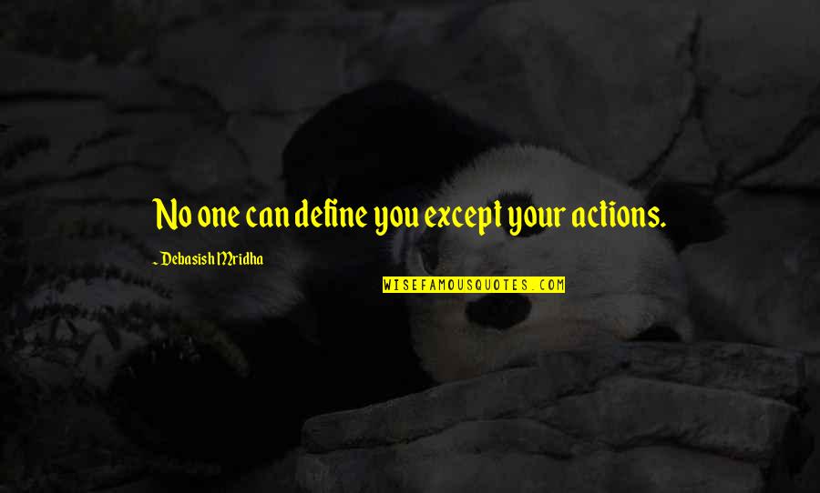 Love Actions Quotes By Debasish Mridha: No one can define you except your actions.
