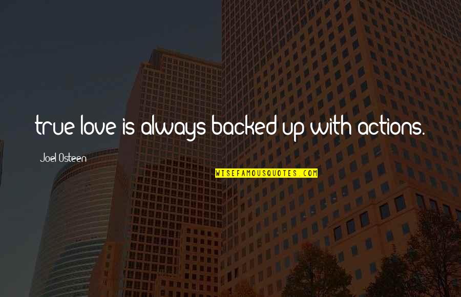 Love Actions Quotes By Joel Osteen: true love is always backed up with actions.