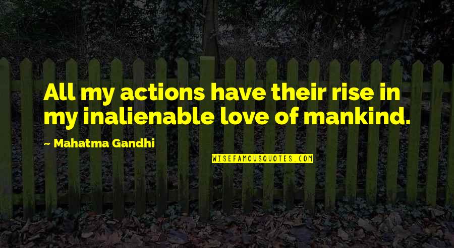 Love Actions Quotes By Mahatma Gandhi: All my actions have their rise in my