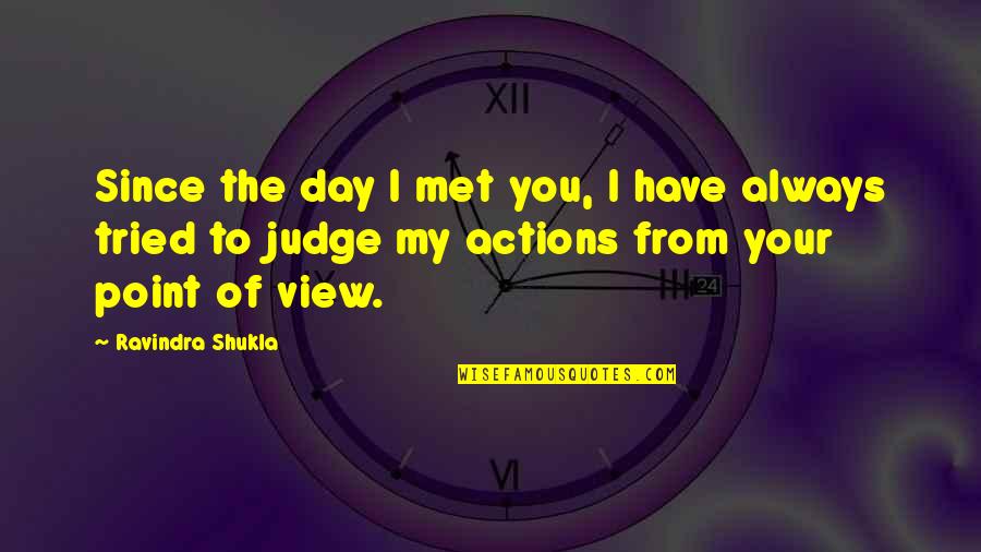 Love Actions Quotes By Ravindra Shukla: Since the day I met you, I have