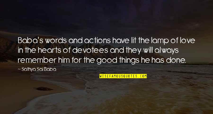 Love Actions Quotes By Sathya Sai Baba: Baba's words and actions have lit the lamp