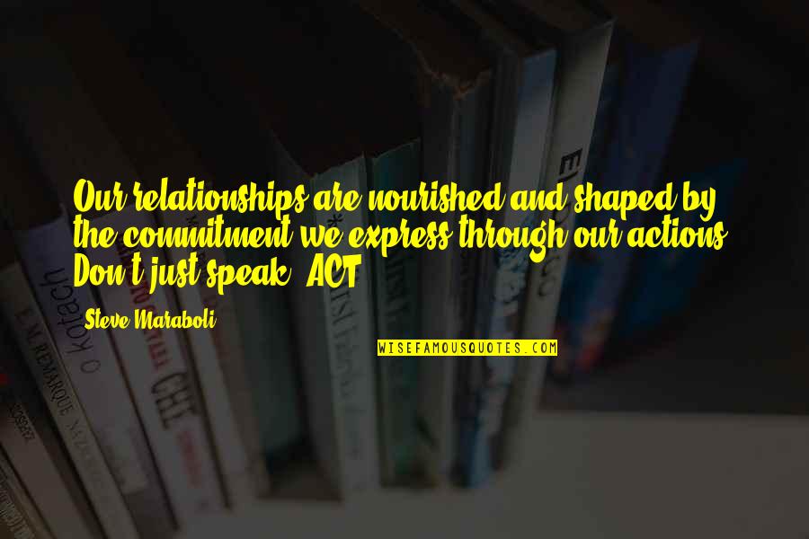 Love Actions Quotes By Steve Maraboli: Our relationships are nourished and shaped by the
