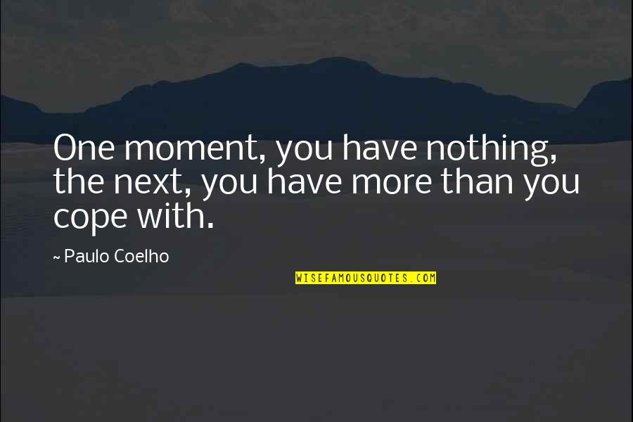 Love Actually Poster Board Quotes By Paulo Coelho: One moment, you have nothing, the next, you