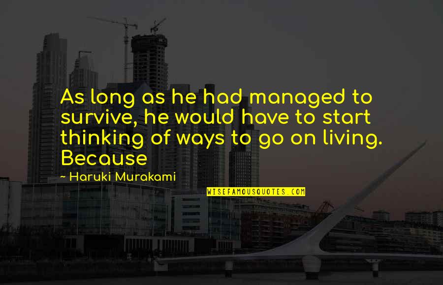 Love Actually Signs Quotes By Haruki Murakami: As long as he had managed to survive,