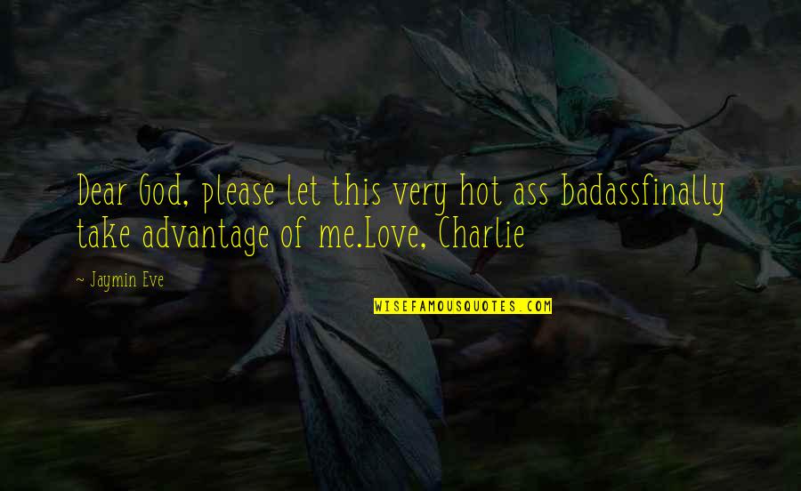 Love Advantage Quotes By Jaymin Eve: Dear God, please let this very hot ass