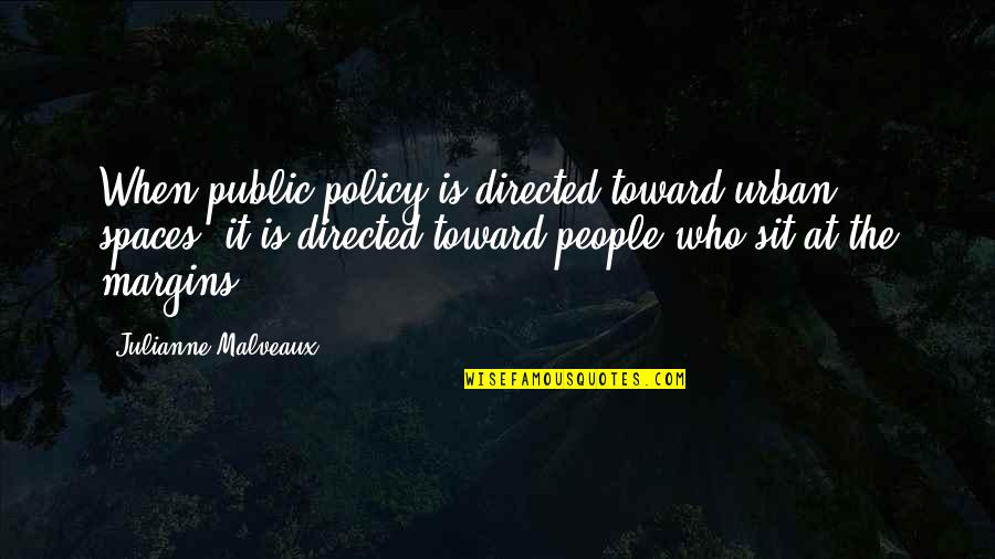 Love Advent Quotes By Julianne Malveaux: When public policy is directed toward urban spaces, Love Advent Quotes By Julianne Malveaux: When public policy is directed toward urban spaces,