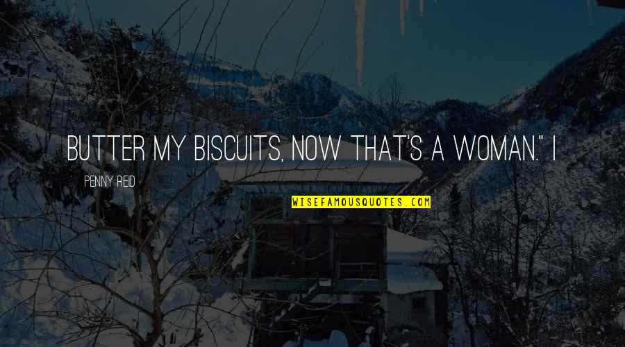 Love Advent Quotes By Penny Reid: Butter my biscuits, now that's a woman." I Love Advent Quotes By Penny Reid: Butter my biscuits, now that's a woman." I