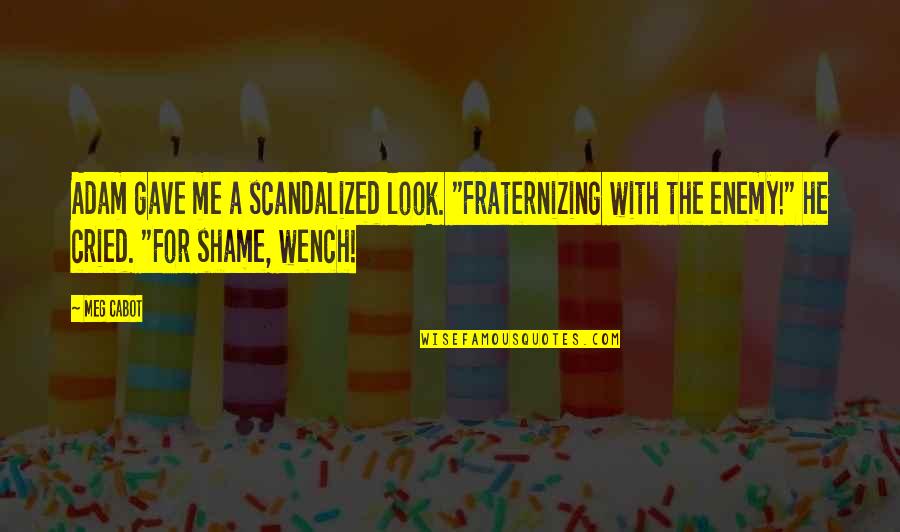 Love Affair Funny Quotes By Meg Cabot: Adam gave me a scandalized look. "Fraternizing with